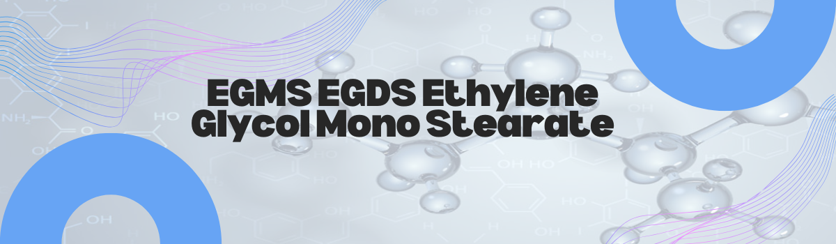 EGMS EGDS Ethylene Glycol Mono Stearate