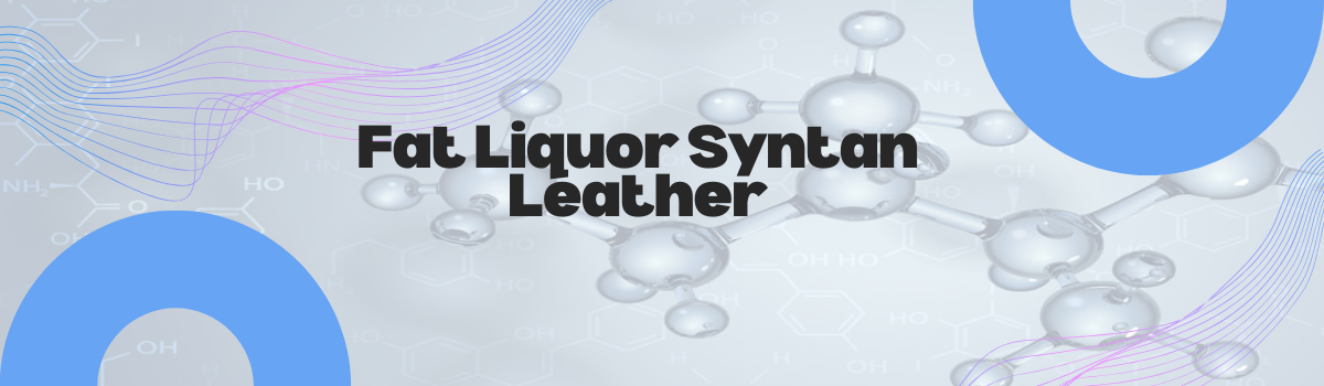 Fat Liquor Syntan Leather