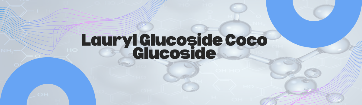 Lauryl Glucoside Coco Glucoside
